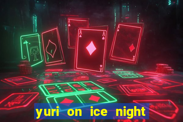 yuri on ice night in barcelona